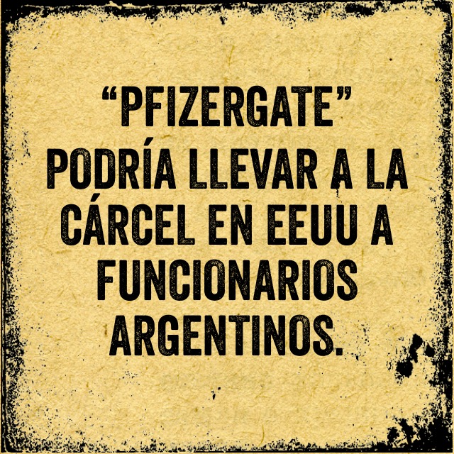 EEUU Puede Arrestar Funcionarios Argentinos Por el Pfizer-Gate